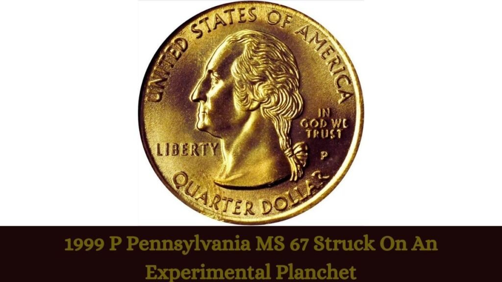 1999 P Pennsylvania MS 67 Struck On An Experimental Planchet