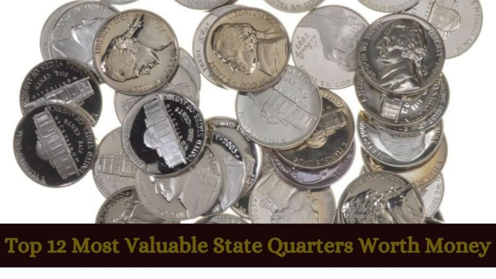 Top 12 Most Valuable State Quarters Worth Money