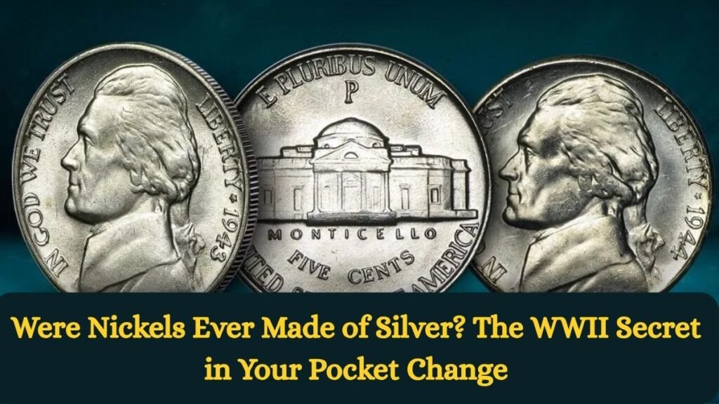 Were Nickels Ever Made of Silver